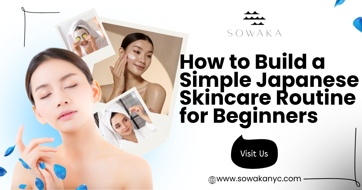 How to Build a Simple Japanese Skincare Routine for Beginners
