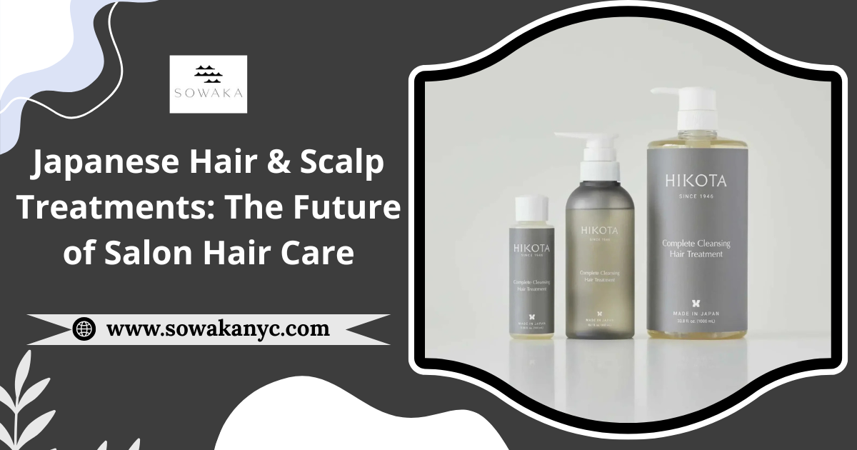 Japanese Hair & Scalp Treatments: The Future of Salon Hair Care