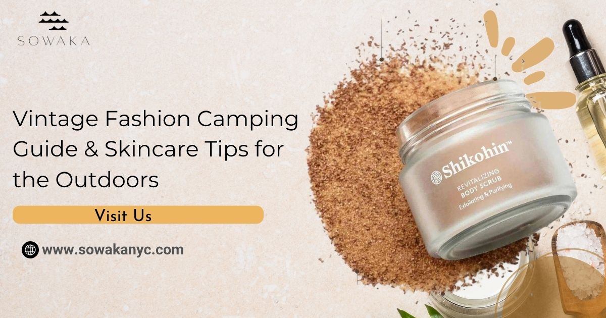 Vintage Fashion Camping Guide & Skincare Tips for the Outdoors